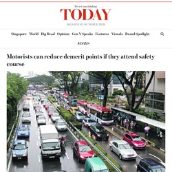(Negative Reinforcement - Resource One) Website: Motorists can reduce demerit points if they attend safety course - TODAYonline