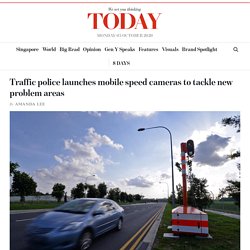 (Negative Reinforcement - Resource Four) Website: Traffic police launches mobile speed cameras to tackle new problem areas - TODAYonline