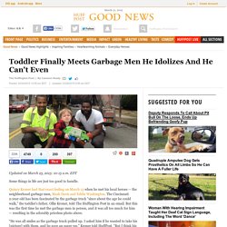 Toddler Finally Meets Garbage Men He Idolizes And He Can't Even