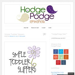 Simple Toddler Slippers « HodgePodge Crochet