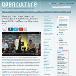 The Origins Project Brings Together Neil DeGrasse Tyson, Richard Dawkins, Lawrence Krauss, Bill Nye, Ira Flatow, and More on One Stage - Open Culture