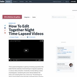 How To Edit Together Night Time-Lapsed Videos