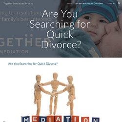 Together Mediation Services - Are You Searching for Quick Divorce?