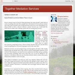 Together Mediation Services: Solve Problems at Home Rather Than in Court