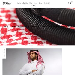 Why do Saudis wear Thobe and Ghutra together? - Tessuti Italiano Trading Co.