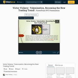 Victor Vickery- Tokenization, Becoming the New Trading Trend! PowerPoint Presentation - ID:10390987