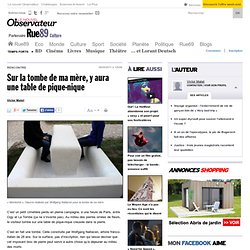 Sur la tombe de ma mère, y aura une table de pique-nique