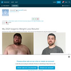 My 2021 Isagenix Weight Loss Results!: tomjones57 — LiveJournal