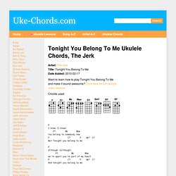 Tonight You Belong To Me Ukulele Chords, The Jerk