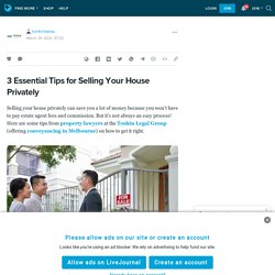3 Essential Tips for Selling Your House Privately : tonkinlawau — LiveJournal