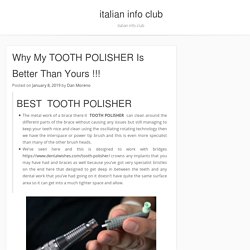 Why My TOOTH POLISHER Is Better Than Yours !!! - italian info club