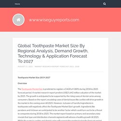 Global Toothpaste Market Size By Regional Analysis, Demand Growth, Technology & Application Forecast To 2027