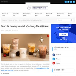 Top 10+ thương hiệu trà sữa hàng đầu Việt Nam - Nơi Review