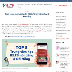 Top 5 Trung tâm học Ielts Đà Nẵng tốt nhất