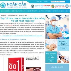 Top 10 bao cao su Okamoto siêu mỏng và tốt nhất hiện nay