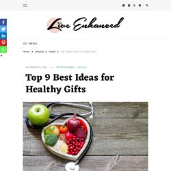 Top 9 Best Ideas for Healthy Gifts