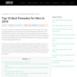 Top 10 Best Pomades for Men in 2018 (June. 2018)