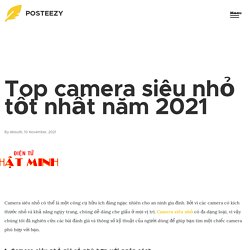Top camera siêu nhỏ tốt nhất năm 2021