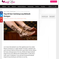 Top 20 Eye Catching Leg Mehndi Designs
