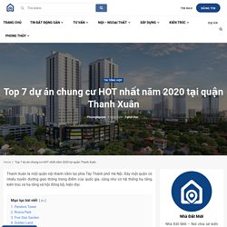 Top 7 dự án chung cư HOT nhất năm 2020 tại quận Thanh Xuân