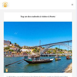 Top 10 des endroits à visiter à Porto