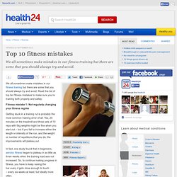 Top 10 fitness mistakes: Health24: General: Fitness