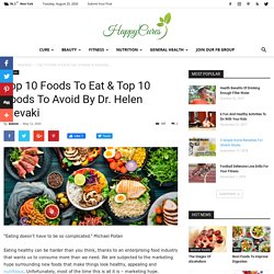 Top 10 Foods To Eat & Top 10 Foods To Avoid By Dr. Helen Alevaki