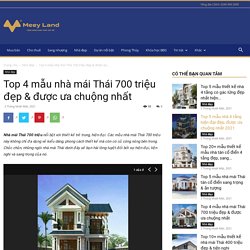 Top 4 mẫu nhà mái Thái 700 triệu đẹp & được ưa chuộng nhất