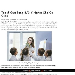 Top 5 Quà Tặng 8/3 Độc Đáo - Tinh Tế - Ý Nghĩa Cho Cô Giáo.