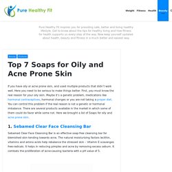 Top 7 Soaps for Oily and Acne Prone Skin