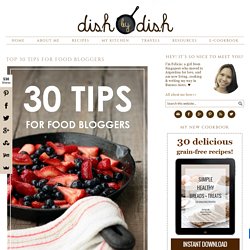 Top 30 Tips for Food Bloggers - Dish by Dish