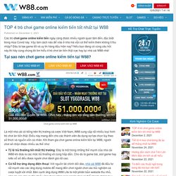 TOP 4 trò chơi game online kiếm tiền tốt nhất tại W88