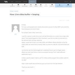 Topic: How: Live video buffer + looping