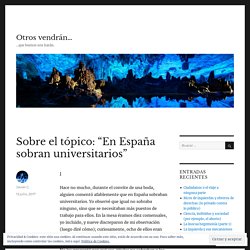 Sobre el tópico: “En España sobran universitarios” – Otros vendrán…