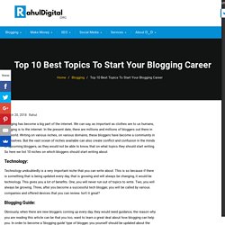 Top 10 Best Topics To Start Your Blogging Career - Rahul Yadav