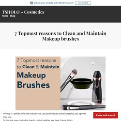 7 Topmost reasons to Clean and Maintain Makeup brushes – TSHOLO – Cosmetics