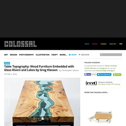 Table Topography: Wood Furniture Embedded with Glass Rivers and Lakes by Greg Klassen