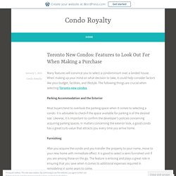 Toronto New Condos: Features to Look Out For When Making a Purchase – Condo Royalty