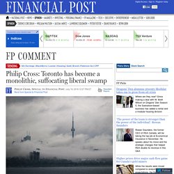 Philip Cross: Toronto has become a monolithic, suffocating liberal swamp