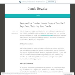 Toronto New Condos: How to Prevent Your Kids’ Toys from Cluttering Your Condo – Condo Royalty