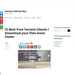 12 Best Free Torrent Clients ! Download your files more Faster - Money Making Way