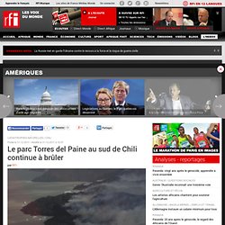 Le parc Torres del Paine au sud de Chili continue à brûler - Chili