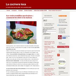 Les vraies tortillas mexicaines : comment les faire à la maison