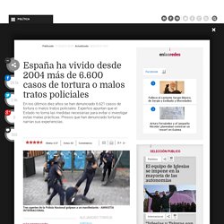 España ha vivido desde 2004 más de 6.600 casos de tortura o malos tratos policiales