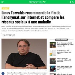 Linus Torvalds recommande la fin de l'anonymat sur internet et compare les réseaux sociaux à une maladie