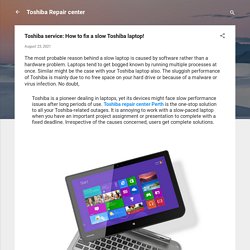 Toshiba service: How to fix a slow Toshiba laptop!