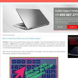 Toshiba Technical Helpline Number Canada +1-855-687-3777: How to take Screen Shots on your Toshiba Laptop?