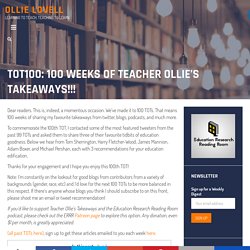 TOT100: 100 weeks of Teacher Ollie’s Takeaways!!!