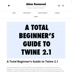 A Total Beginner’s Guide to Twine 2.1