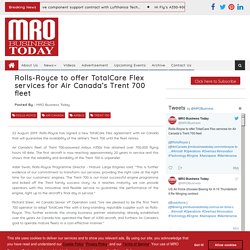 Rolls-Royce to offer TotalCare Flex services for Air Canada’s Trent 700 fleet News In Brief